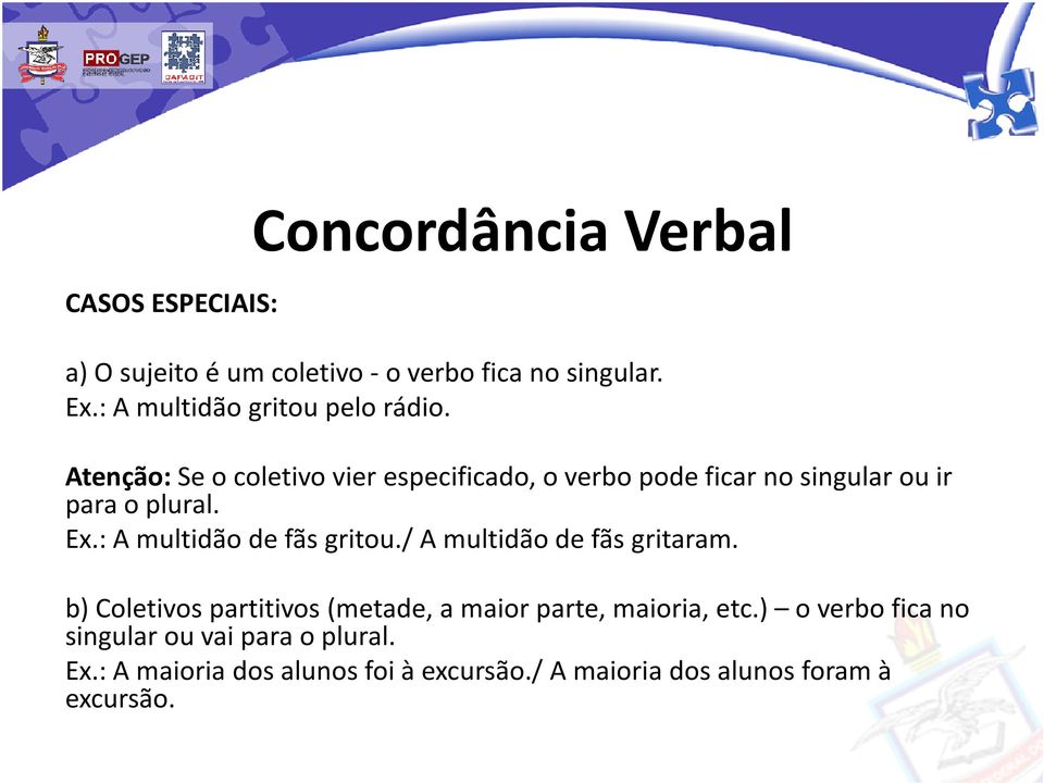 Atenção:Se o coletivo vier especificado, o verbo pode ficar no singular ou ir para o plural. Ex.