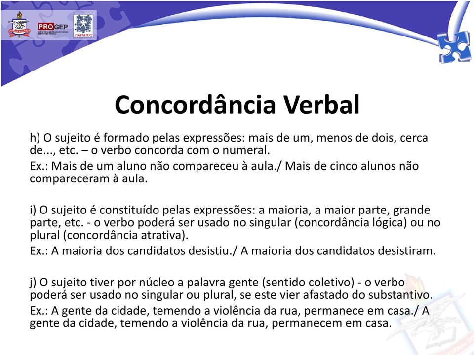 -o verbo poderá ser usado no singular (concordância lógica) ou no plural (concordância atrativa). Ex.: A maioria dos candidatos desistiu./ A maioria dos candidatos desistiram.