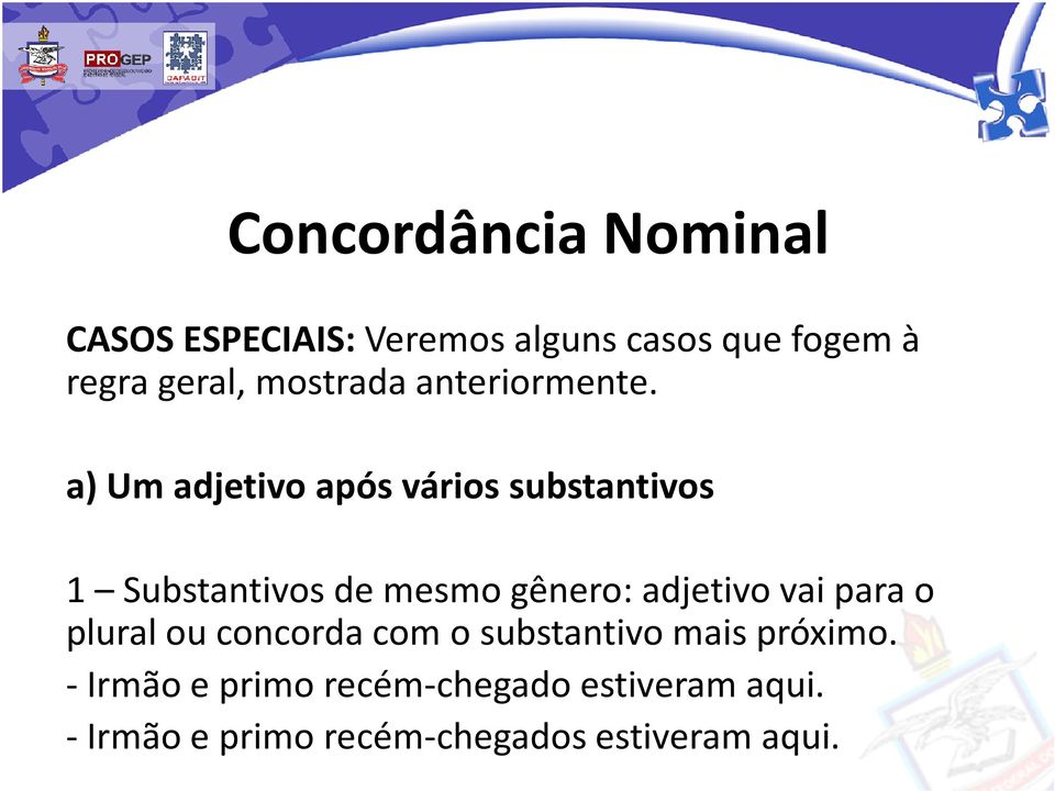 a) Um adjetivo após vários substantivos 1 Substantivos de mesmo gênero: adjetivo vai