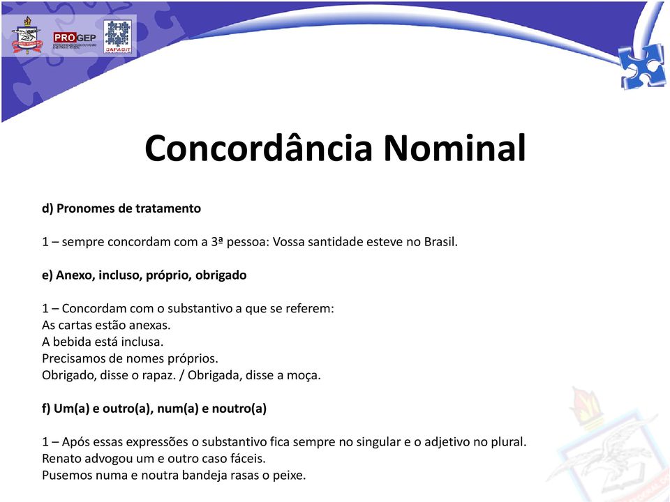 Precisamos de nomes próprios. Obrigado, disse o rapaz. / Obrigada, disse a moça.