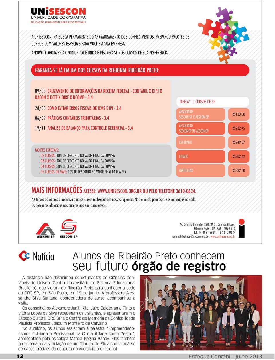 GARANTA-SE JÁ EM UM DOS CURSOS DA REGIONAL RIBEIRÃO PRETO: 09/08 CRUZAMENTO DE INFORMAÇÕES DA RECEITA FEDERAL - CONTÁBIL X DIPJ X DACON X DCTF X DIRF X DCOMP - 3.