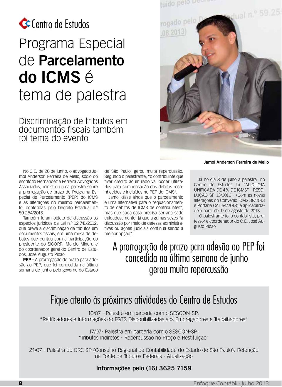 pecial de Parcelamento do ICMS é tema de palestra Discriminação de tributos em documentos fiscais também foi tema do evento Jamol Anderson Ferreira de Mello No C.E.