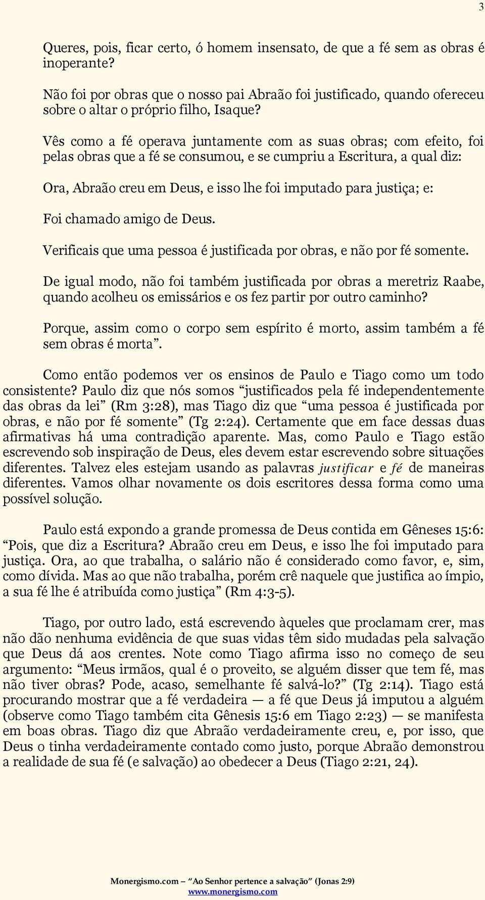 justiça; e: Foi chamado amigo de Deus. Verificais que uma pessoa é justificada por obras, e não por fé somente.