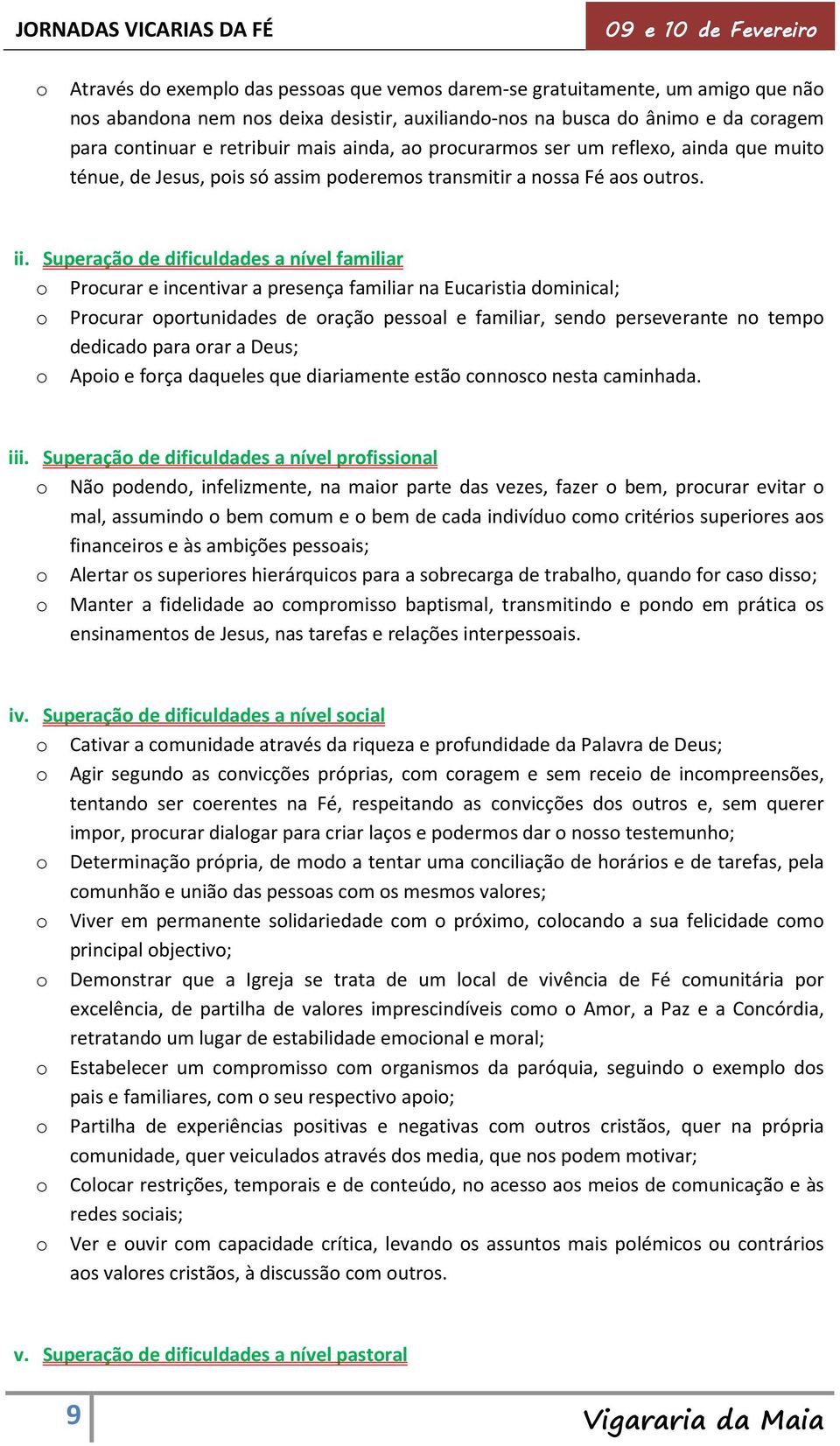 Superaçã de dificuldades a nível familiar Prcurar e incentivar a presença familiar na Eucaristia dminical; Prcurar prtunidades de raçã pessal e familiar, send perseverante n temp dedicad para rar a