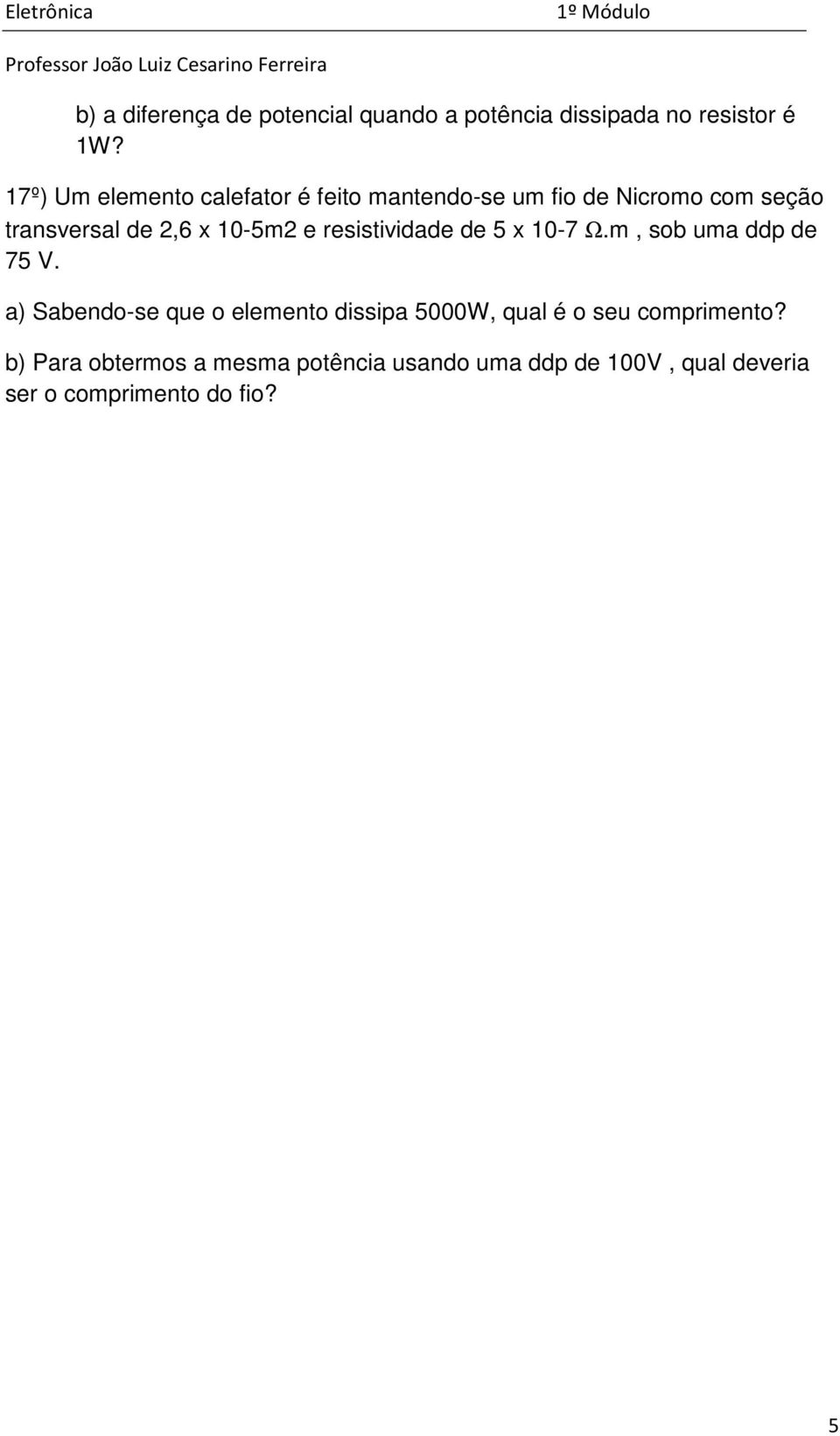 10-5m2 e resistividade de 5 x 10-7 Ω.m, sob uma ddp de 75 V.