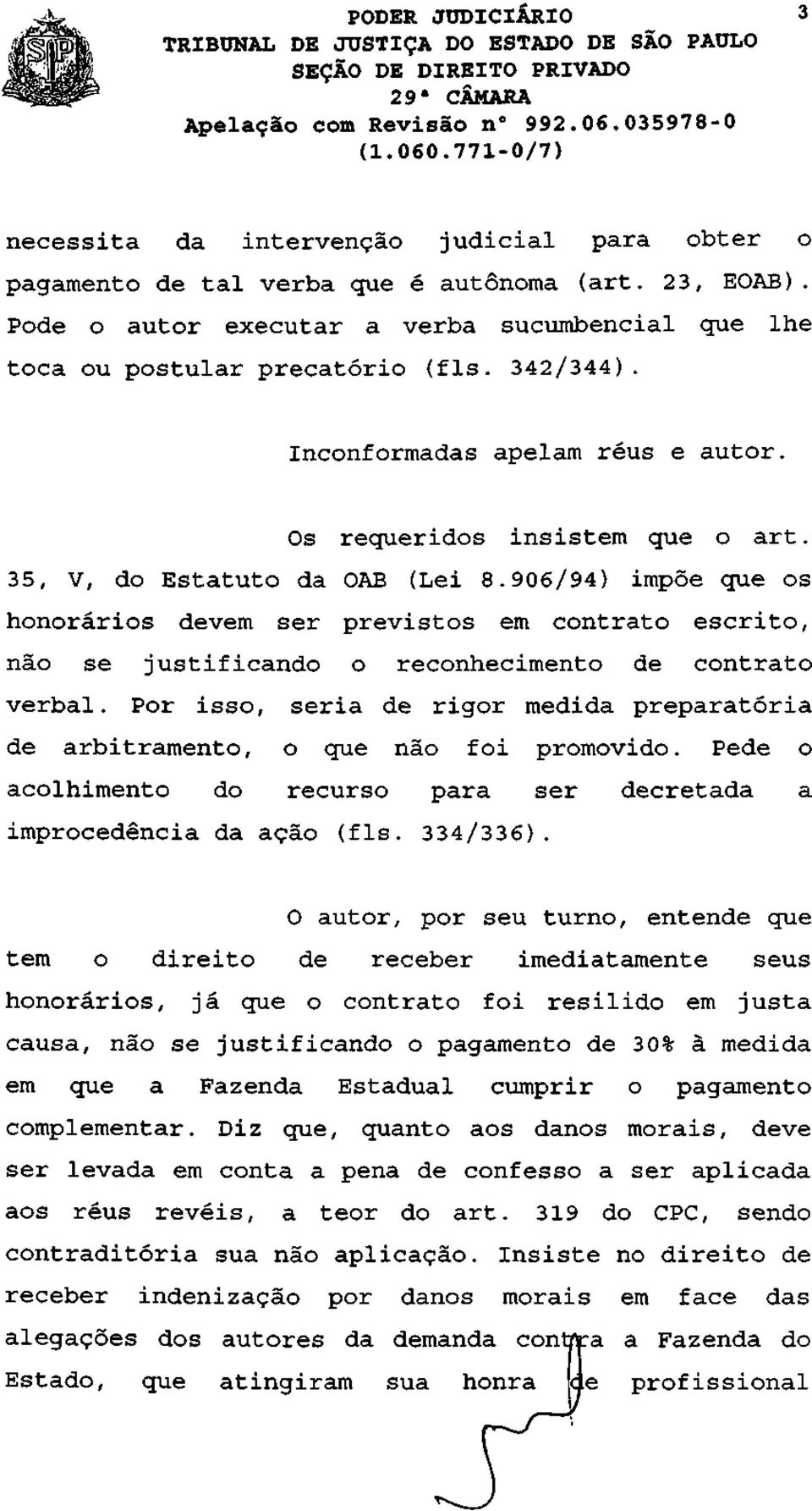 906/94) impõe que os honorários devem ser previstos em contrato escrito, não se justificando o reconhecimento de contrato verbal.