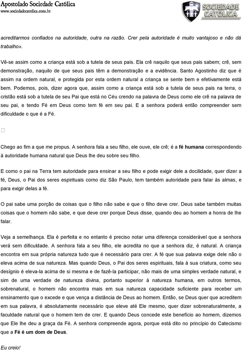 Santo Agostinho diz que é assim na ordem natural, e protegida por esta ordem natural a criança se sente bem e efetivamente está bem.