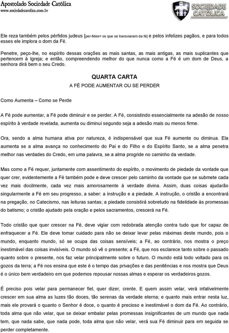 senhora dirá bem o seu Credo. QUARTA CARTA A FÉ PODE AUMENTAR OU SE PERDER Como Aumenta Como se Perde A Fé pode aumentar, a Fé pode diminuir e se perder.