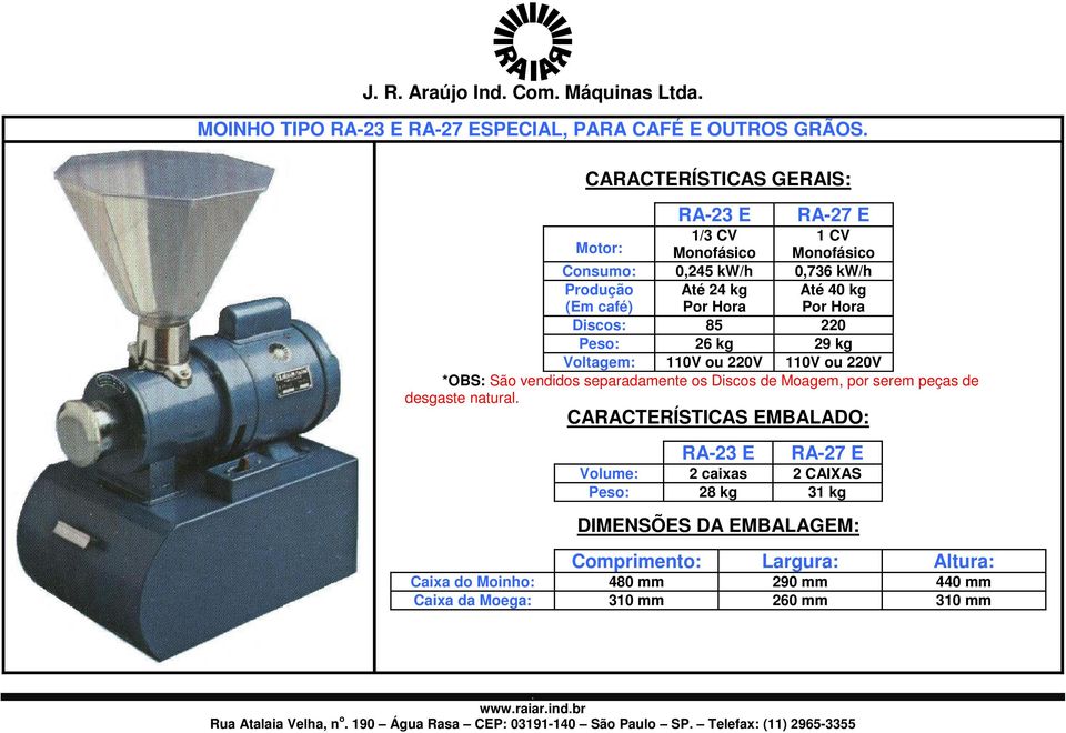 220V *OBS: São vendidos separadamente os Discos de Moagem, por serem peças de desgaste natural CARACTERÍSTICAS EMBALADO: RA-23 E