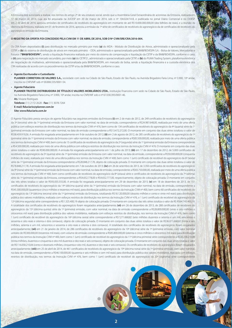 024/4-8, e publicada no jornal Diário Comercial e no DOESP em 2 de abril de 204, aprovou emissões de certificados de recebíveis do agronegócio em montante de até R$0.000.