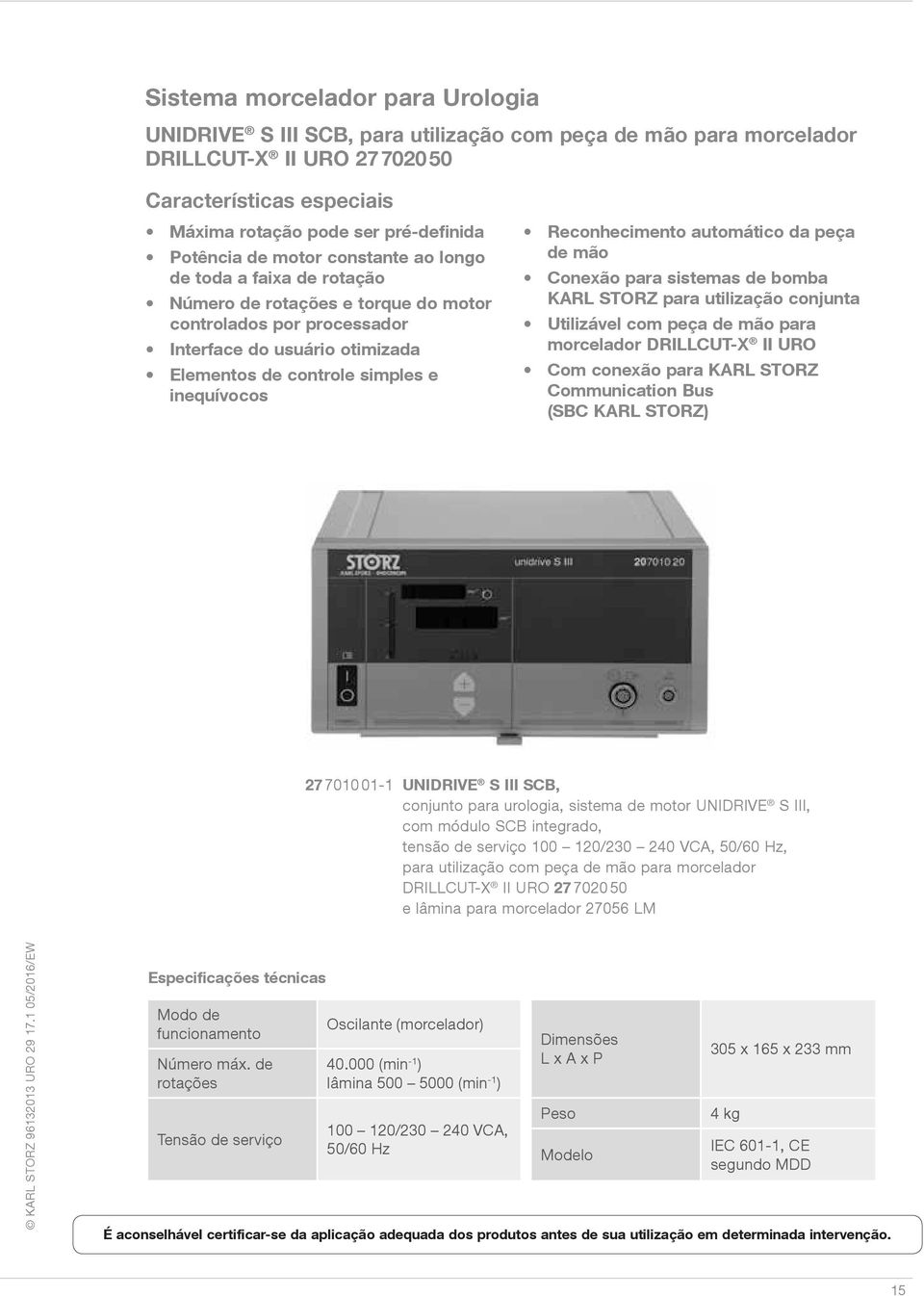 inequívocos Reconhecimento automático da peça de mão Conexão para sistemas de bomba KARL STORZ para utilização conjunta Utilizável com peça de mão para morcelador DRILLCUT-X II URO Com conexão para