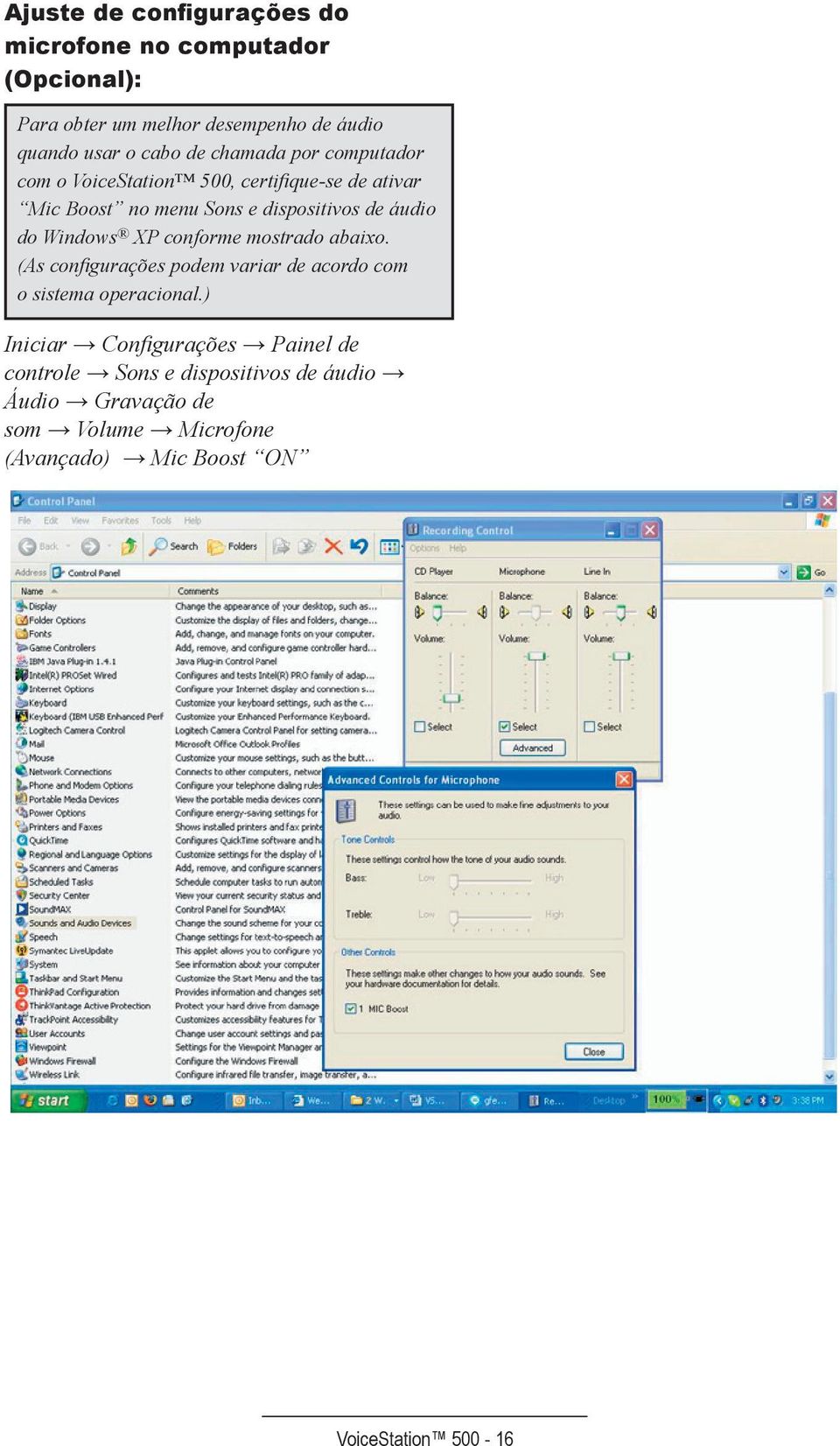 Windows XP conforme mostrado abaixo. (As configurações podem variar de acordo com o sistema operacional.