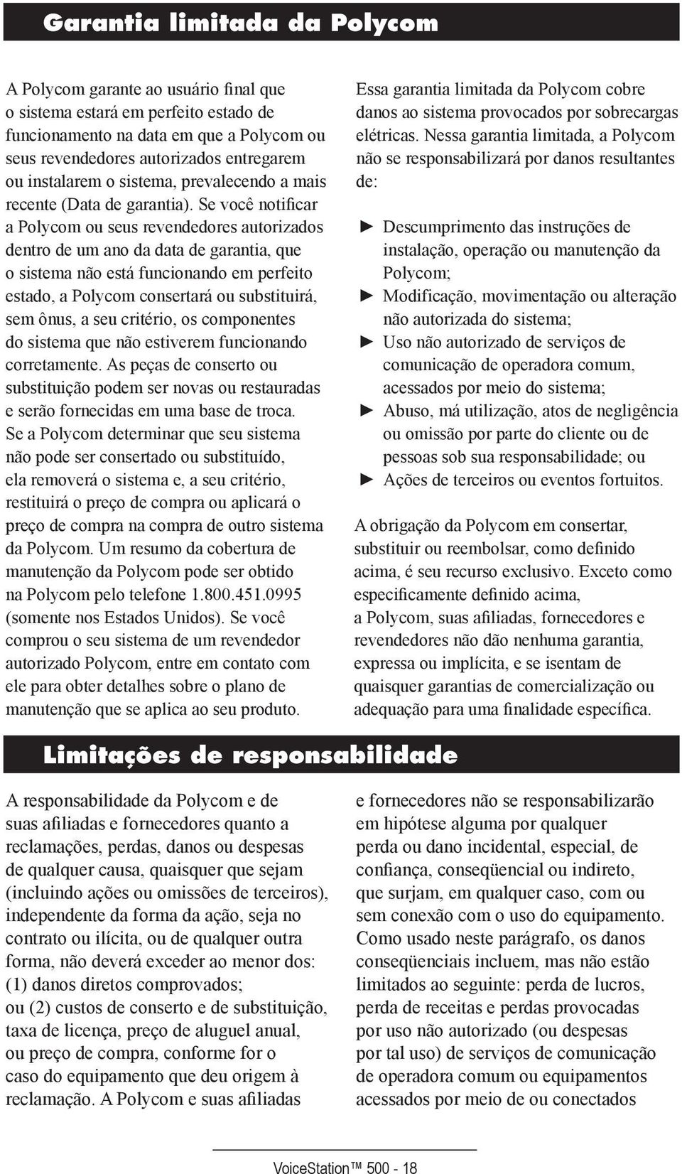 Se você notificar a Polycom ou seus revendedores autorizados dentro de um ano da data de garantia, que o sistema não está funcionando em perfeito estado, a Polycom consertará ou substituirá, sem