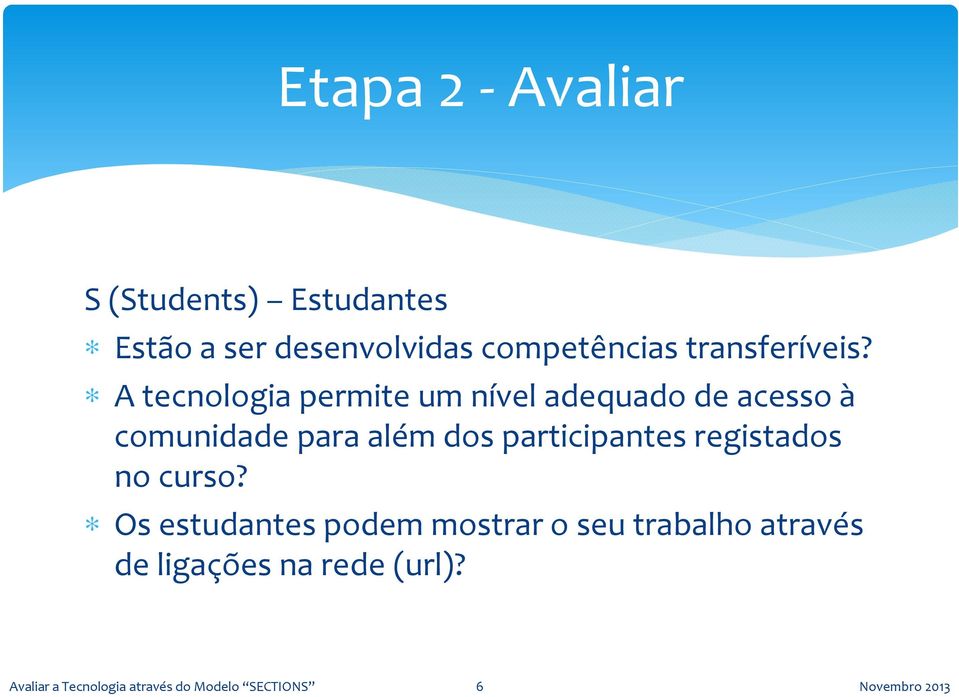 A tecnologiapermiteum níveladequadode acessoà comunidade para além dos