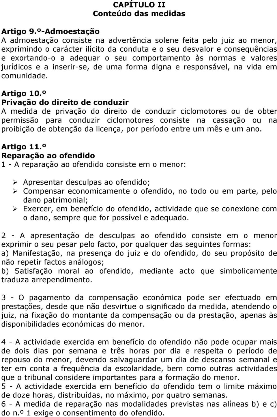 comportamento às normas e valores jurídicos e a inserir-se, de uma forma digna e responsável, na vida em comunidade. Artigo 10.