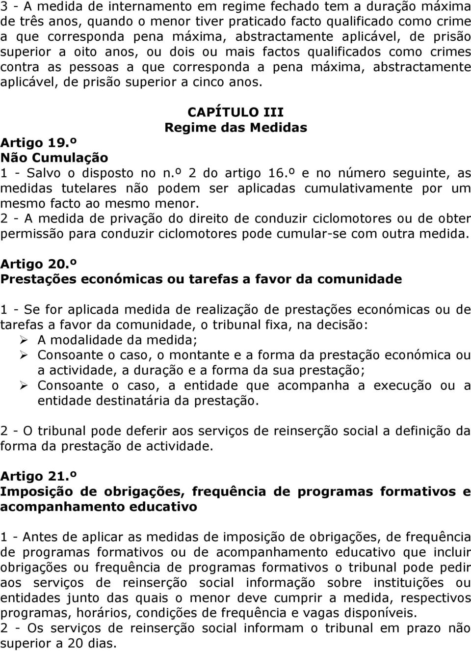 CAPÍTULO III Regime das Medidas Artigo 19.º Não Cumulação 1 - Salvo o disposto no n.º 2 do artigo 16.
