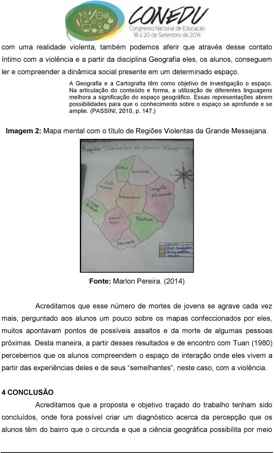 Na articulação do conteúdo e forma, a utilização de diferentes linguagens melhora a significação do espaço geográfico.