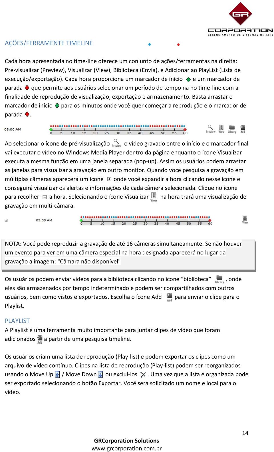 Cada hora proporciona um marcador de início e um marcador de parada que permite aos usuários selecionar um período de tempo na no time-line com a finalidade de reprodução de visualização, exportação