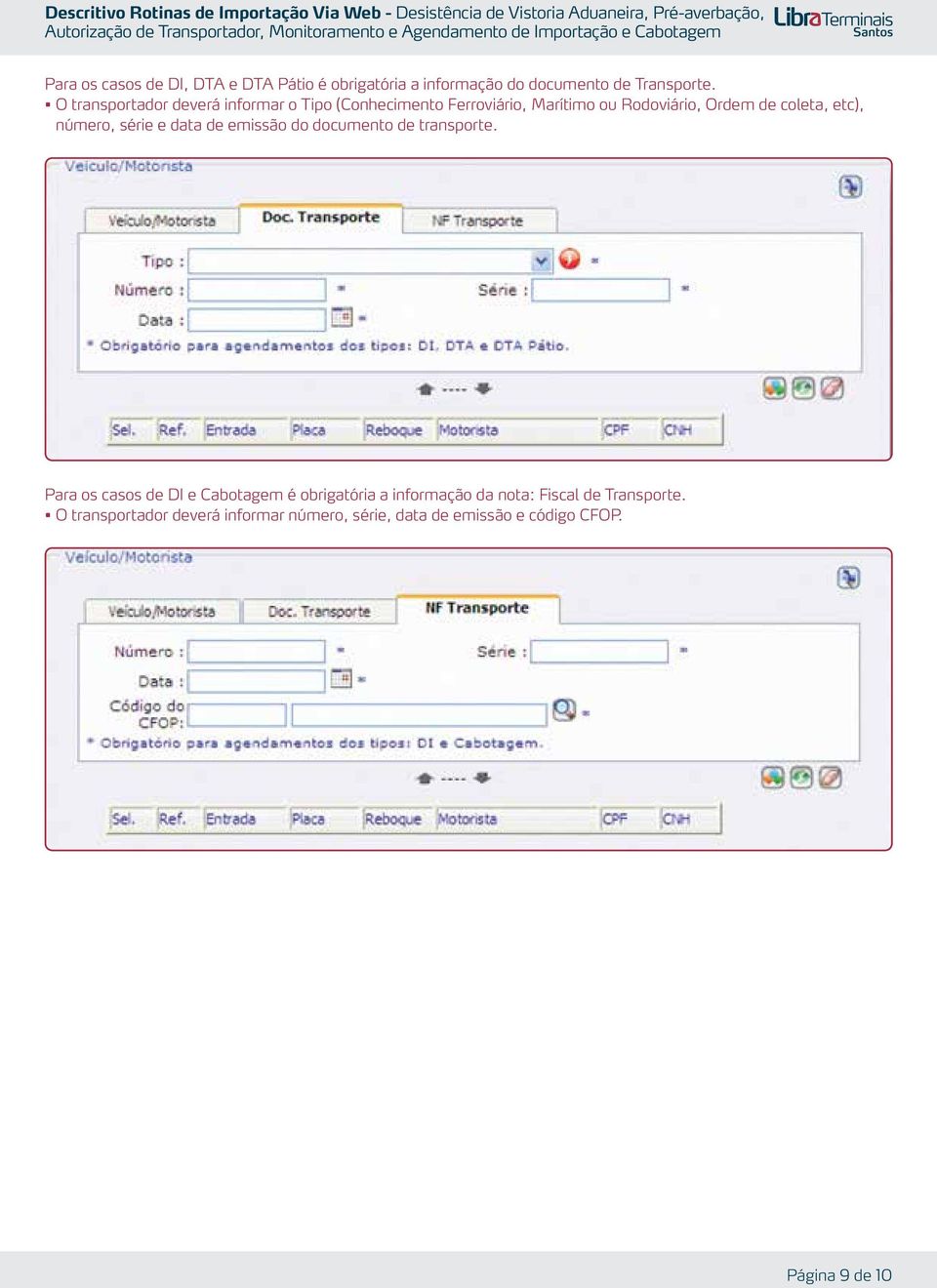 etc), número, série e data de emissão do documento de transporte.