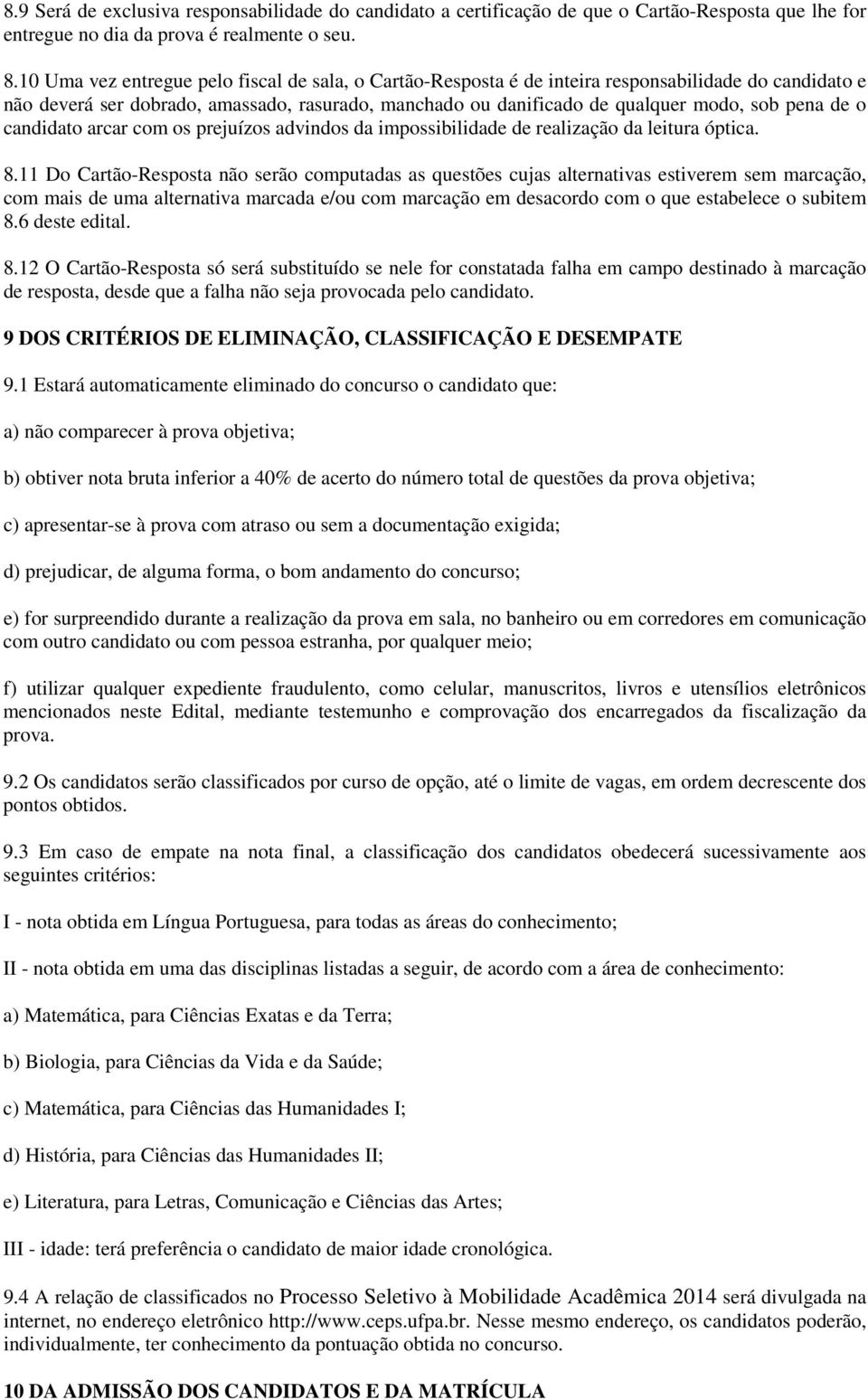 o candidato arcar com os prejuízos advindos da impossibilidade de realização da leitura óptica.