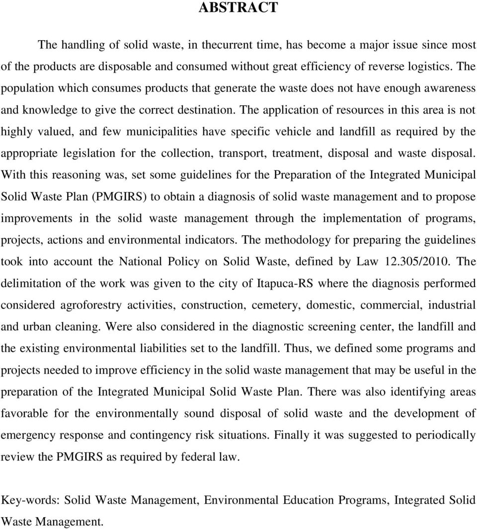 The application of resources in this area is not highly valued, and few municipalities have specific vehicle and landfill as required by the appropriate legislation for the collection, transport,