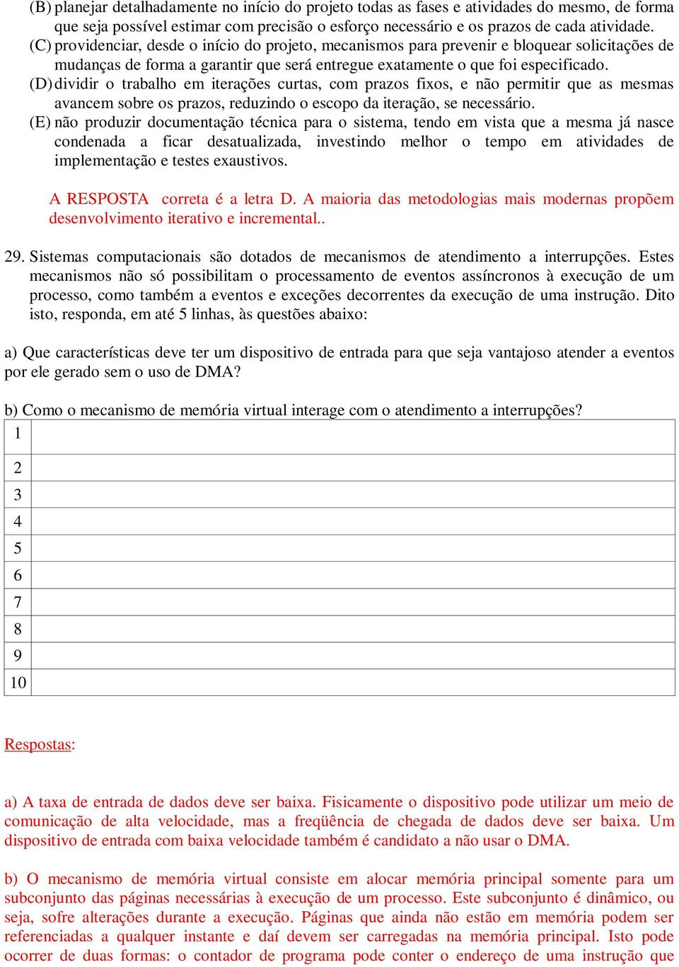 (D) dividir o trabalho em iterações curtas, com prazos fixos, e não permitir que as mesmas avancem sobre os prazos, reduzindo o escopo da iteração, se necessário.