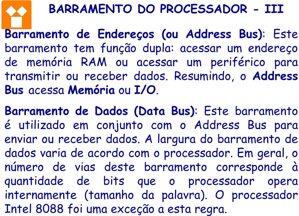 Barramento de Dados (Data Bus): Este barramento é utilizado em conjunto com o Address Bus para enviar ou receber dados.