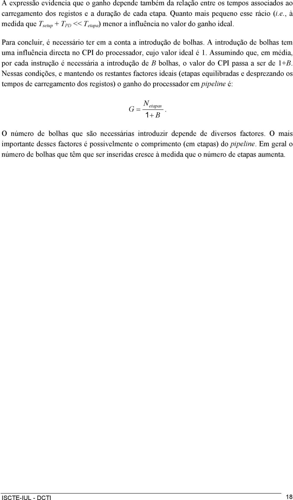 Assumindo que, em média, por cada instrução é necessária a introdução de B bolhas, o valor do CPI passa a ser de 1+B.