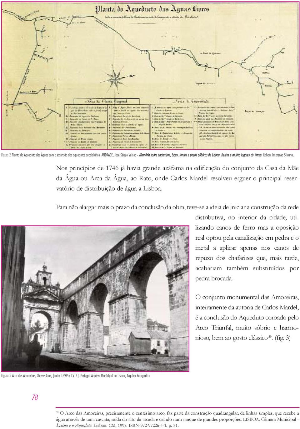 Lisboa: Imprensa Silvana, Nos princípios de 1746 já havia grande azáfama na edificação do conjunto da Casa da Mãe da Água ou Arca da Água, ao Rato, onde Carlos Mardel resolveu erguer o principal