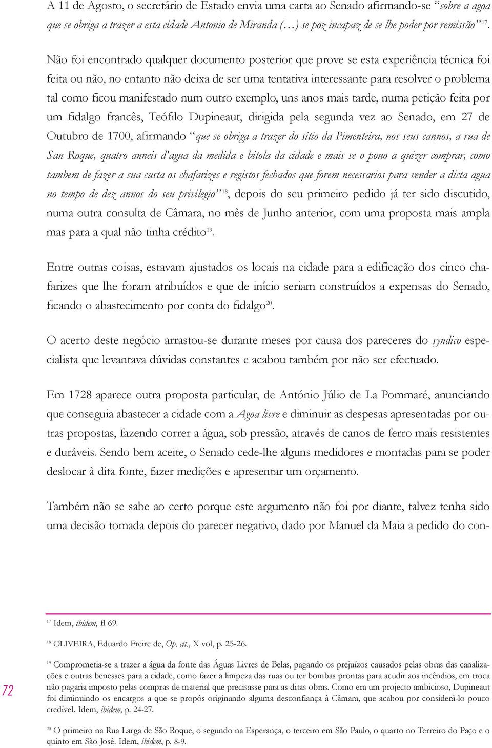 manifestado num outro exemplo, uns anos mais tarde, numa petição feita por um fidalgo francês, Teófilo Dupineaut, dirigida pela segunda vez ao Senado, em 27 de Outubro de 1700, afirmando que se