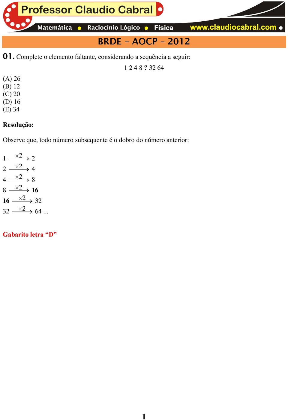 seguir: (A) 6 (B) 1 (C) 0 (D) 16 (E) 4 Resluçã: 1 4 8?