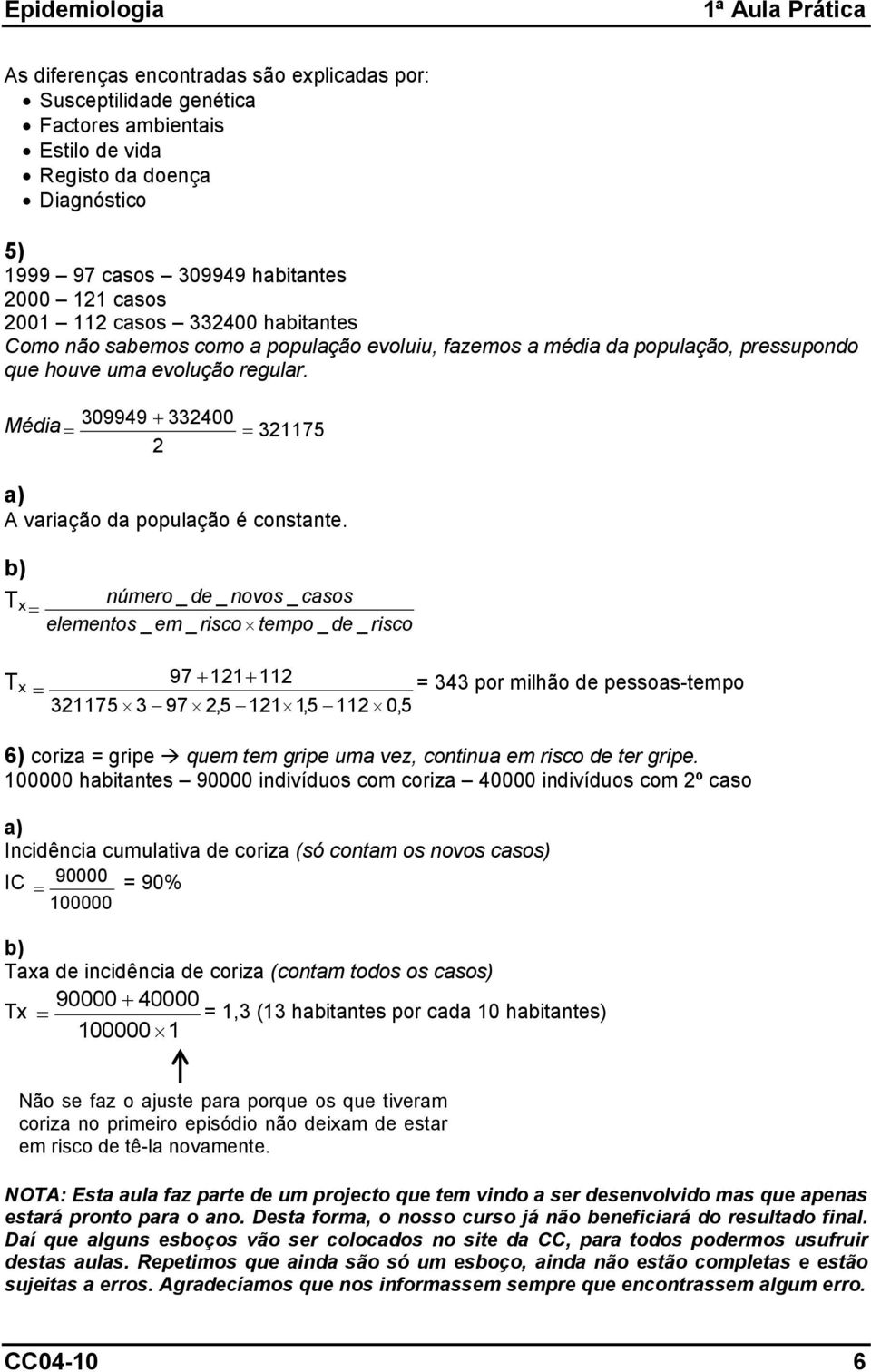 Média 309949 + 332400 321175 2 A variação da população é constante.