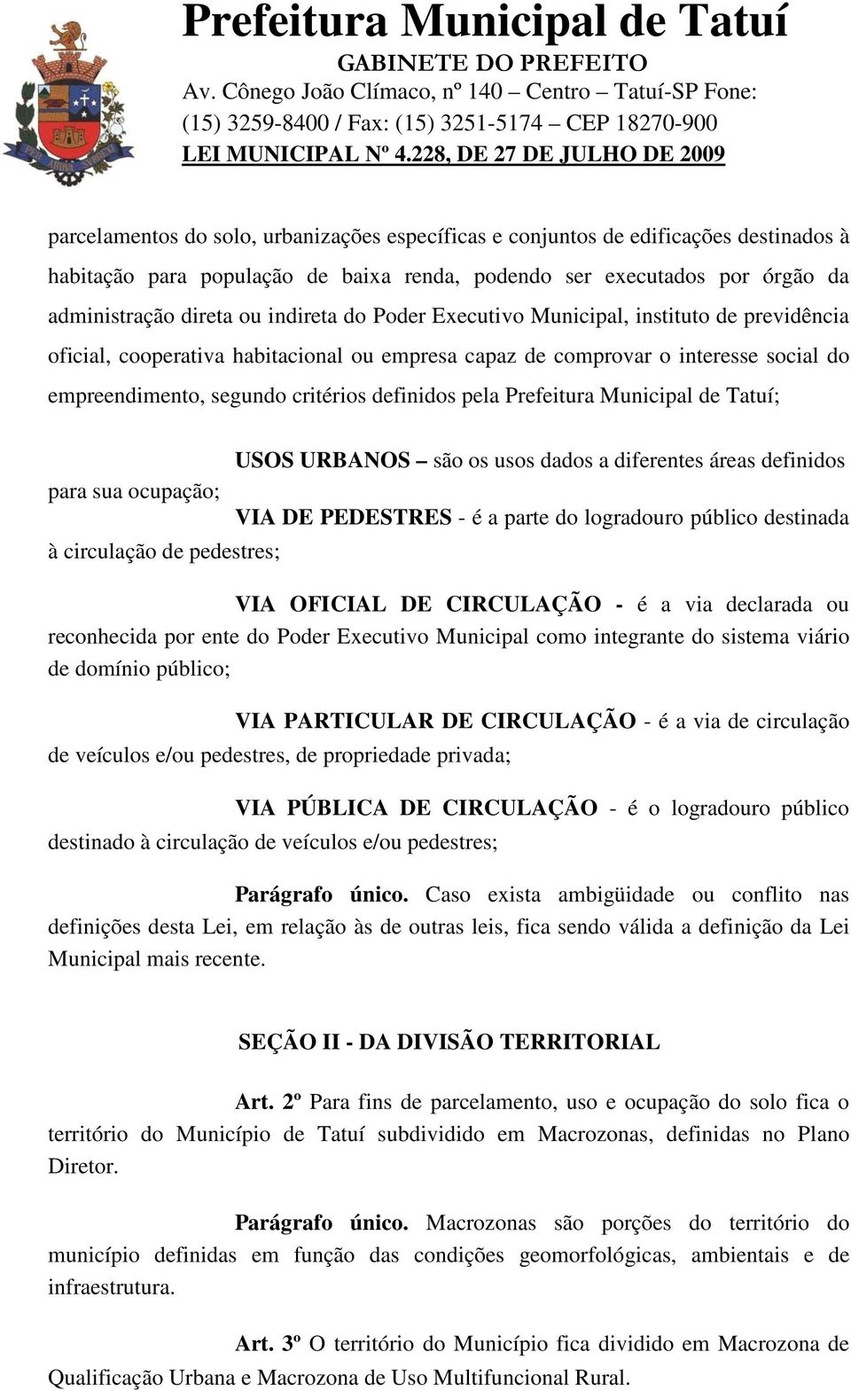 Prefeitura Municipal de Tatuí; para sua ocupação; à circulação de pedestres; USOS URBANOS são os usos dados a diferentes áreas definidos VIA DE PEDESTRES - é a parte do logradouro público destinada