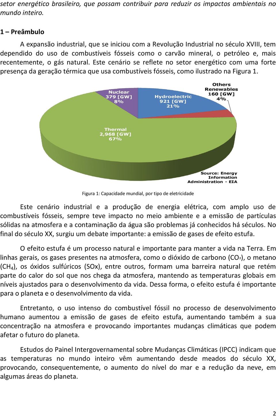 gás natural. Este cenário se reflete no setor energético com uma forte presença da geração térmica que usa combustíveis fósseis, como ilustrado na Figura 1.