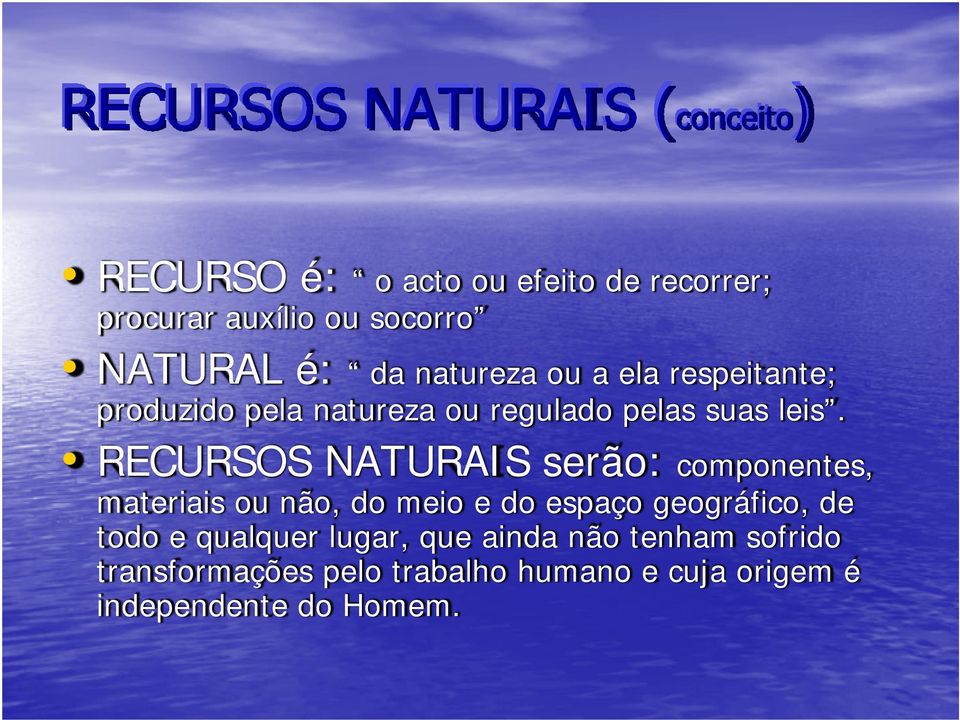 RECURSOS NATURAIS serão: componentes, materiais ou não, do meio e do espaço geográfico, de todo e