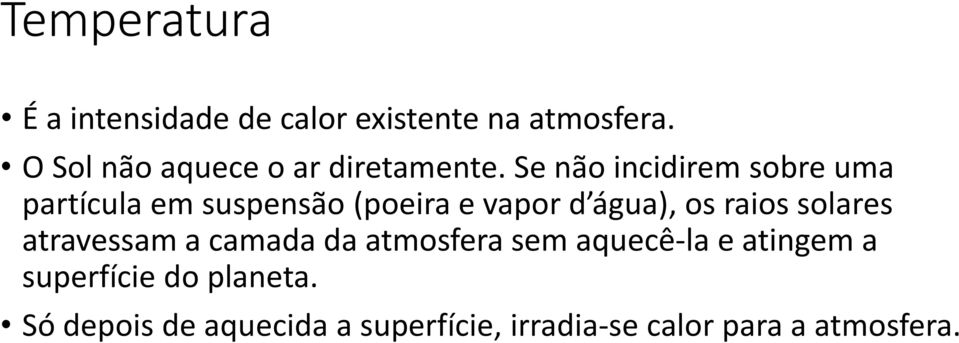 Se não incidirem sobre uma partícula em suspensão (poeira e vapor d água), os raios