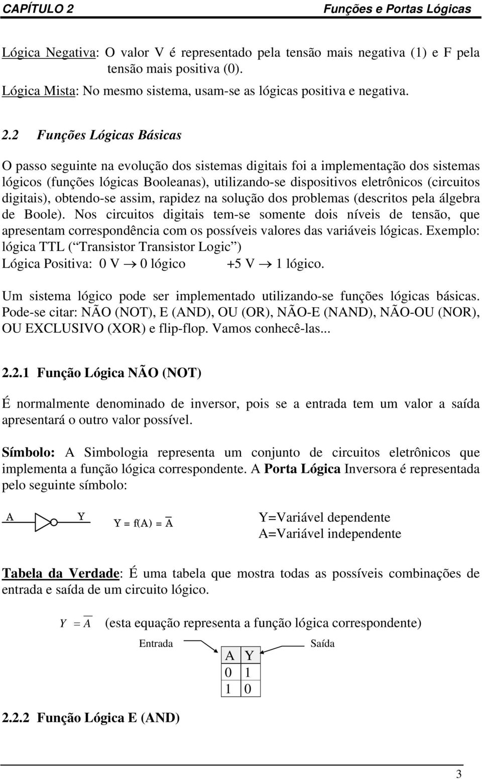 digitais), obtendo-se assim, rapidez na solução dos problemas (descritos pela álgebra de Boole).