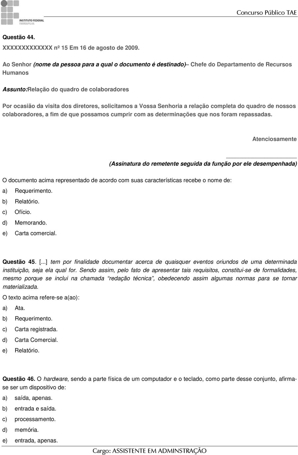 Vossa Senhoria a relação completa do quadro de nossos colaboradores, a fim de que possamos cumprir com as determinações que nos foram repassadas.