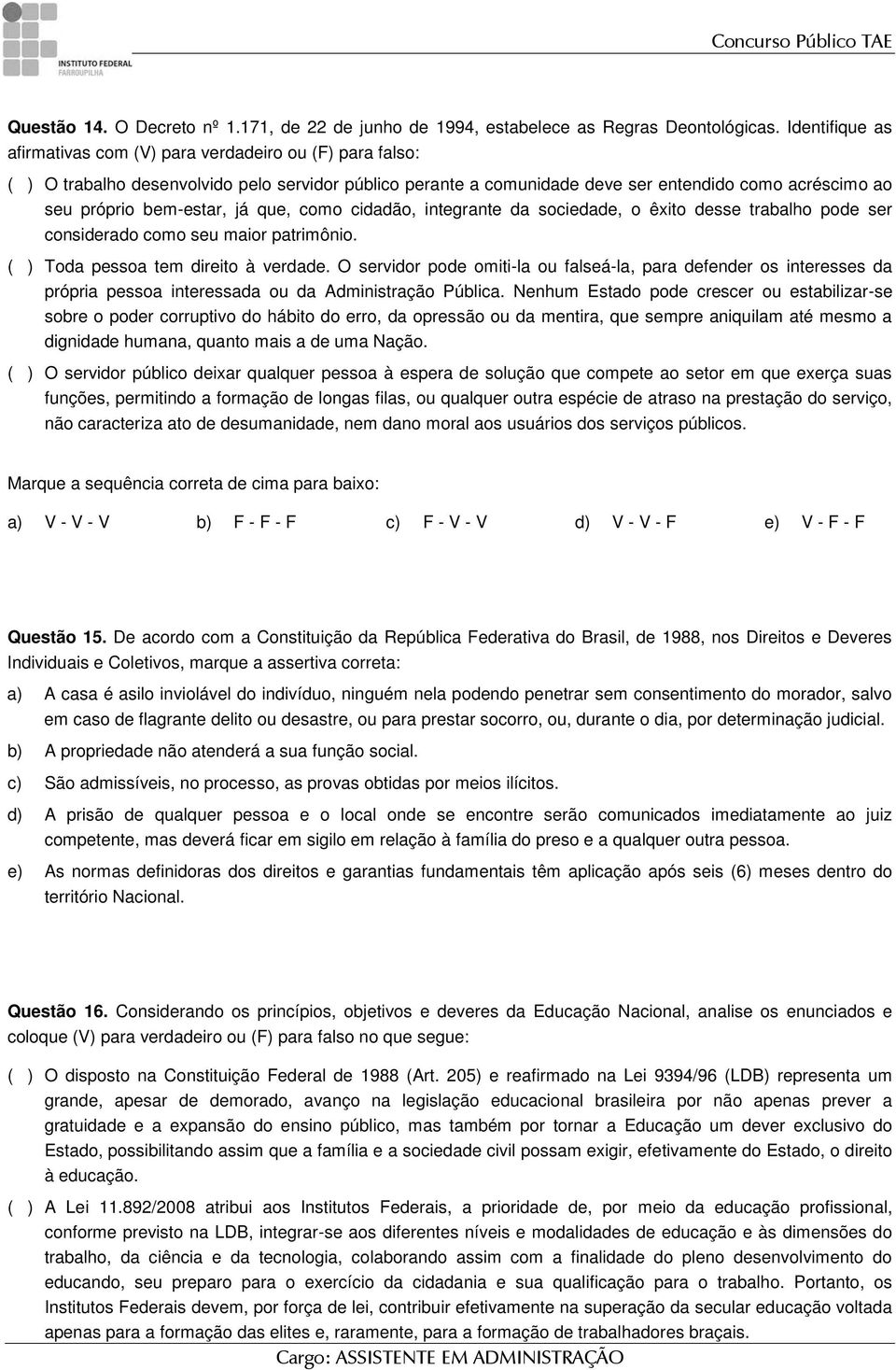 bem-estar, já que, como cidadão, integrante da sociedade, o êxito desse trabalho pode ser considerado como seu maior patrimônio. ( ) Toda pessoa tem direito à verdade.