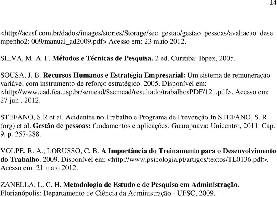 fea.usp.br/semead/8semead/resultado/trabalhospdf/121.pdf>. Acesso em: 27 jun. 2012. STEFANO, S.R et al. Acidentes no Trabalho e Programa de Prevenção.In STEFANO, S. R. (org) et al.