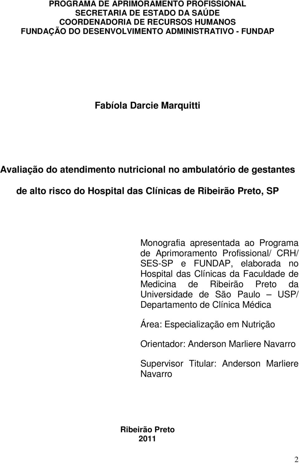 Programa de Aprimoramento Profissional/ CRH/ SES-SP e FUNDAP, elaborada no Hospital das Clínicas da Faculdade de Medicina de Ribeirão Preto da Universidade de São Paulo