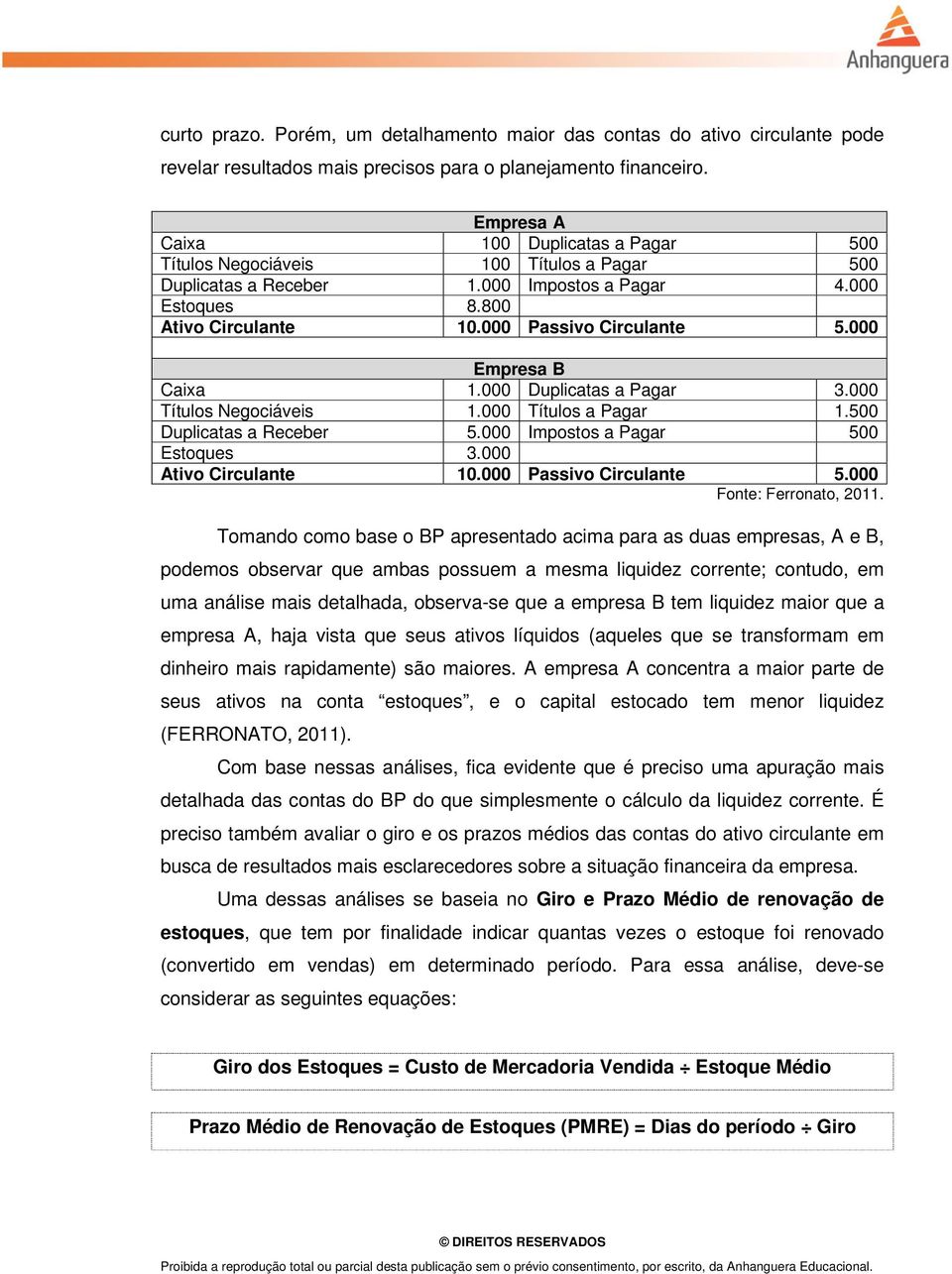 000 Empresa B Caixa 1.000 Duplicatas a Pagar 3.000 Títulos Negociáveis 1.000 Títulos a Pagar 1.500 Duplicatas a Receber 5.000 Impostos a Pagar 500 Estoques 3.000 Ativo Circulante 10.