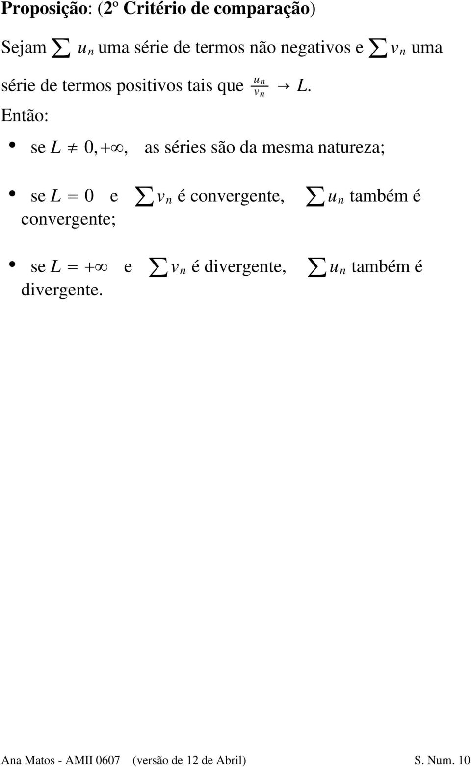 da mesma natureza; S se L 0 e v n é convergente, u n também é convergente; S se L e v n