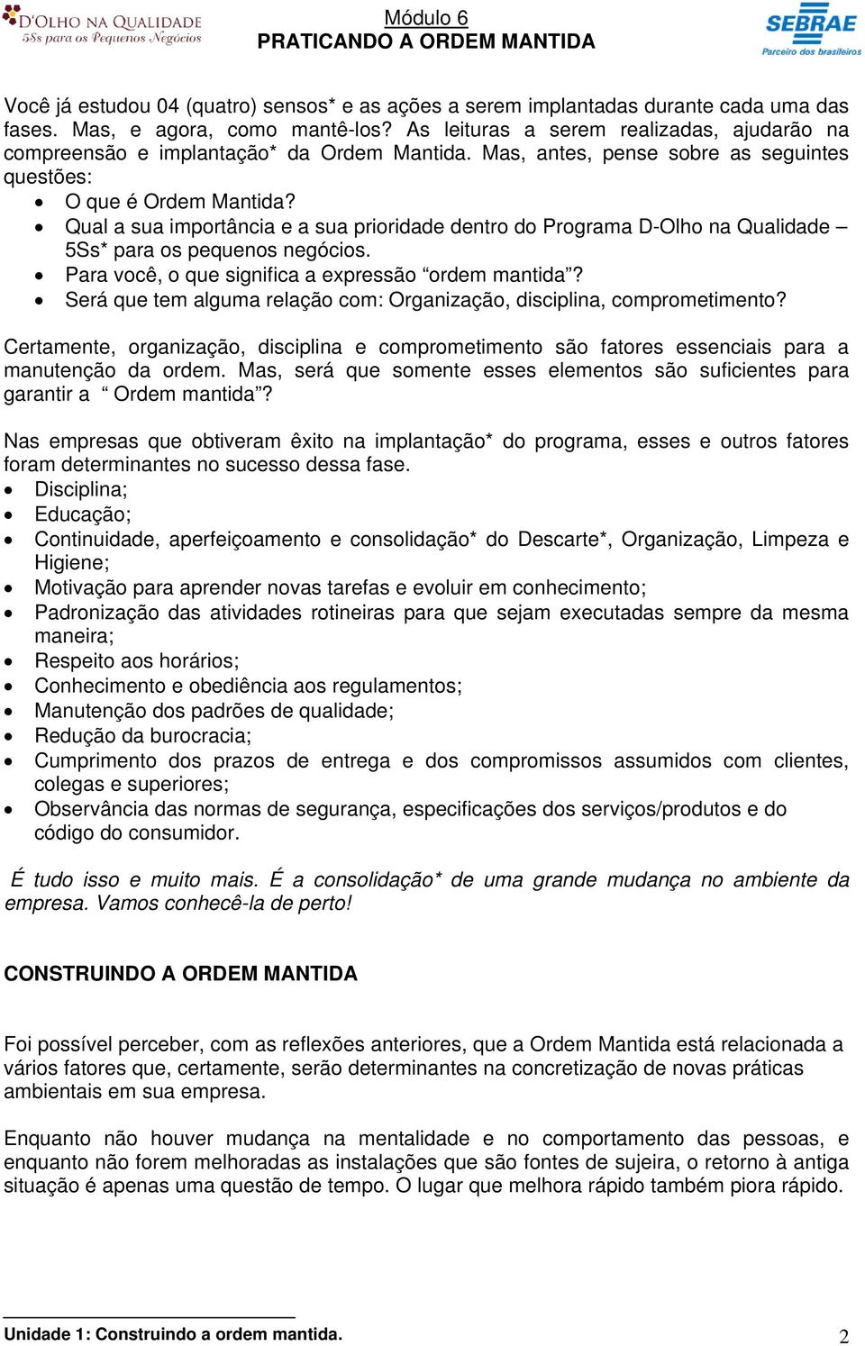 Qual a sua importância e a sua prioridade dentro do Programa D-Olho na Qualidade 5Ss* para os pequenos negócios. Para você, o que significa a expressão ordem mantida?