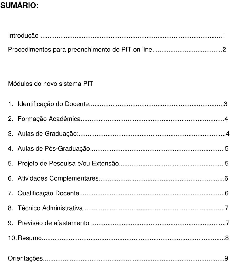 Aulas de Graduação:...4 4. Aulas de Pós-Graduação...5 5. Projeto de Pesquisa e/ou Extensão...5 6.