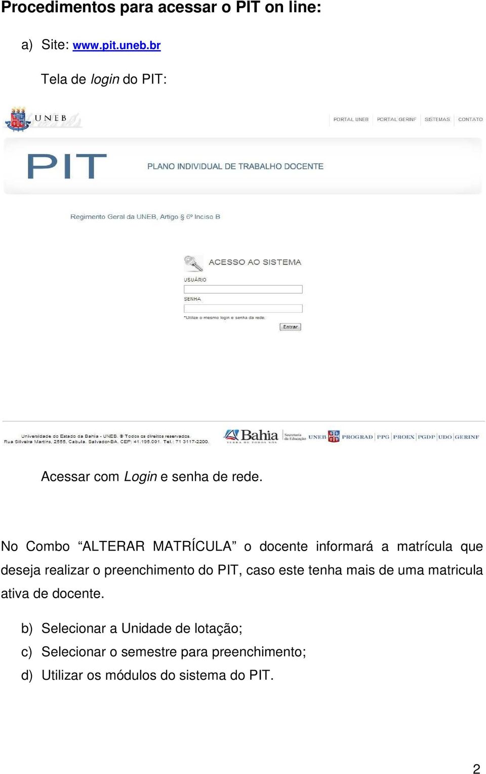 No Combo ALTERAR MATRÍCULA o docente informará a matrícula que deseja realizar o preenchimento do