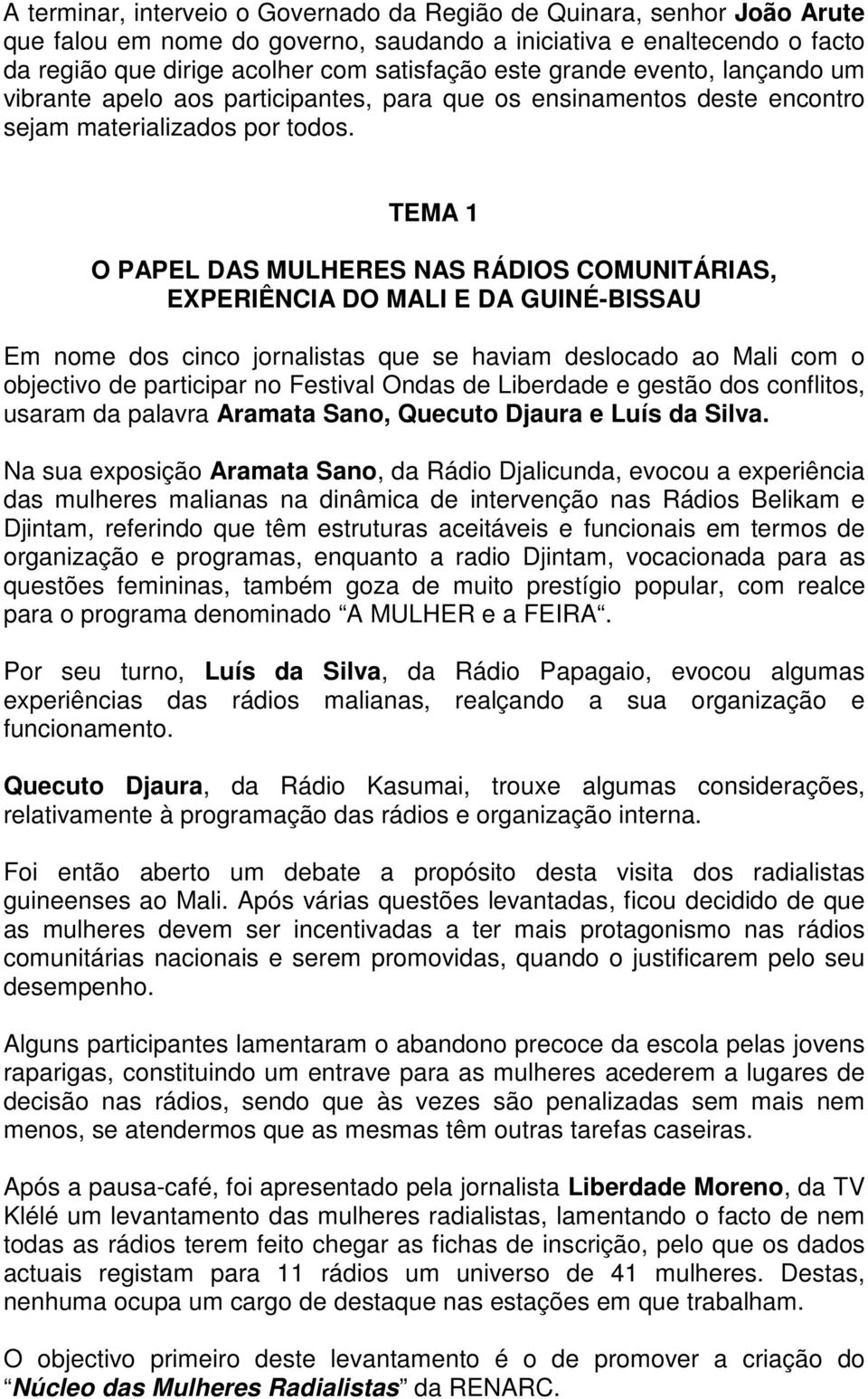 TEMA 1 O PAPEL DAS MULHERES NAS RÁDIOS COMUNITÁRIAS, EXPERIÊNCIA DO MALI E DA GUINÉ-BISSAU Em nome dos cinco jornalistas que se haviam deslocado ao Mali com o objectivo de participar no Festival