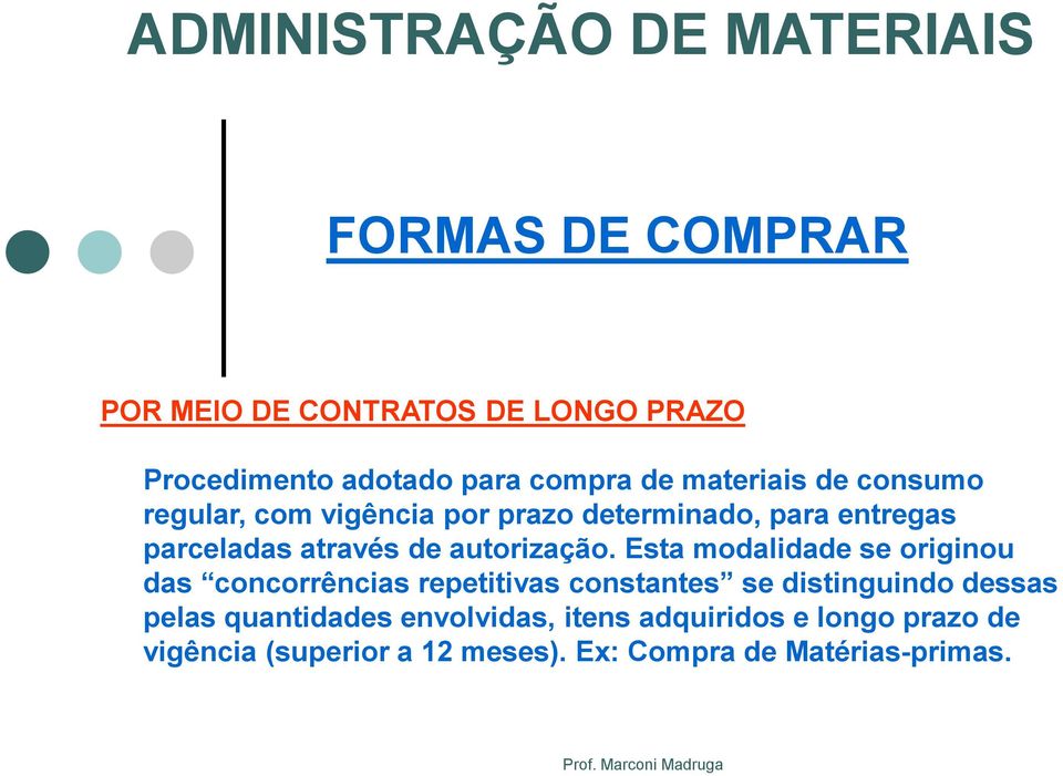 Esta modalidade se originou das concorrências repetitivas constantes se distinguindo dessas pelas