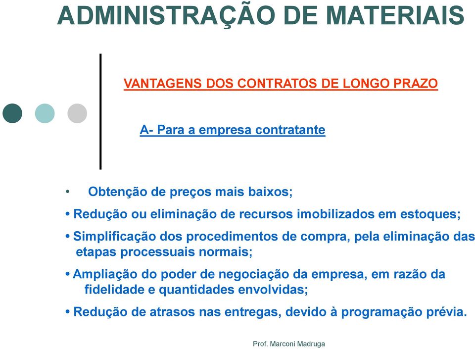 compra, pela eliminação das etapas processuais normais; Ampliação do poder de negociação da empresa,