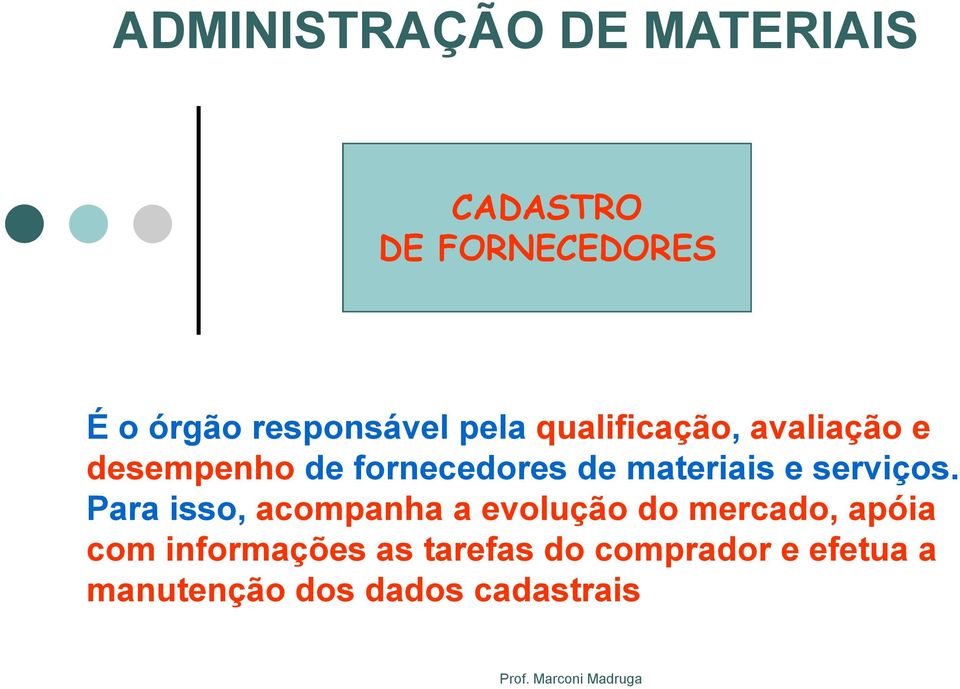 Para isso, acompanha a evolução do mercado, apóia com informações